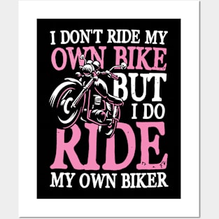 I Don't Ride My Own Bike But I Do Ride My Own Biker Posters and Art